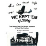 We Kept 'em Flying: True Story of the 57th Service Squadron in World War II Action