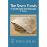 The Seven Feasts of Israel and the Messiah, 3Rd Edition: Discovering Our Judean-Messianic Hebraic Roots