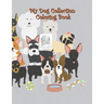 My Dog Collection Coloring Book: A Collection of Cute Dogs, Funny Puppys, Quotes with Pets, Boys and Girls, Pet Lovers, My Dog Collection Coloring Gif