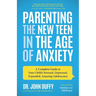Parenting the New Teen in the Age of Anxiety: A Complete Guide to Your Child's Stressed, Depressed, Expanded, Amazing Adolescence (Parenting Tips, Rai