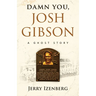 Damn You, Josh Gibson: A Ghost Story