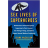 Sex Lives of Superheroes: Wolverine's Immortal Sperm, Superman's Porn Career, the Thing's Thing, and Other Super-Sexual Matters Explained