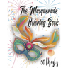 The Masquerade Coloring Book - 50 Masks: For Mardi Gras, Venice Carnival, Purim And More. Color Them And Have Fun