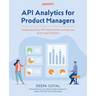 API Analytics for Product Managers: Understand key API metrics that can help you grow your business