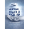 A Nurse I Am... Because Of Whose I Am