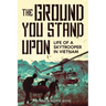 The Ground You Stand Upon: Life of a Skytrooper in Vietnam