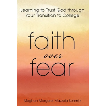 Faith Over Fear: Learning to Trust God through Your Transition to College