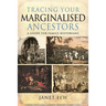 Tracing Your Marginalised Ancestors: A Guide for Family Historians
