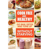 Cook-Free and Healthy - Go Raw, Detox and Tone up without Starving: Looking to eat wholesome and healthy ingredients with raw food lifestyle