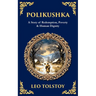 Polikushka: A Story of Redemption, Poverty & Human Dignity