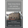 The Politics of Local Government: Governing in Small Towns and Suburbia