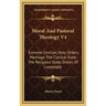 Moral And Pastoral Theology V4: Extreme Unction, Holy Orders, Marriage, The Clerical State, The Religious State, Duties Of Laypeople
