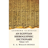 An Egyptian Hieroglyphic Dictionary With an Index of English Words, King List and Geographical, List With Indexes, List of Hieroglyphic Characters, Co
