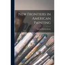 New Frontiers in American Painting