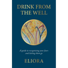 Drink From The Well: A Guide to Recognizing Your Fears and Letting Them Go