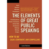 The Elements of Great Public Speaking: How to Be Calm, Confident, and Compelling