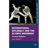 International Diplomacy and the Olympic Movement: The New Mediators