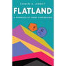 Flatland: A Romance of Many Dimensions (By a Square)