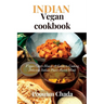 Indian Vegan Cookbook: Vegan Curry House: A Guide to Cooking Delicious Indian Plant-Based Meals