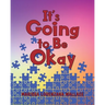 It's Going to Be Okay