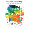 Think Like a Boss: 47 Money Making Ideas for Young Entrepreneurs, Earn Key Skills for Future Job Success in the Workplace or in Business. Helping Kids