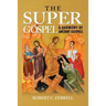The Super Gospel: A Harmony of Ancient Gospels