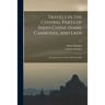 Travels in the Central Parts of Indo-China (Siam), Cambodia, and Laos: During the Years 1858, 1859, and 1860; v.1