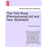 The York Road [Pennsylvania] old and new. Illustrated.