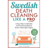 Swedish Death Cleaning Like a Pro 5 Easy Ways to DeClutter Find Emotional Balance Build a Meaningful Legacy: 5 Easy Ways to DeClutter Find Emotional B