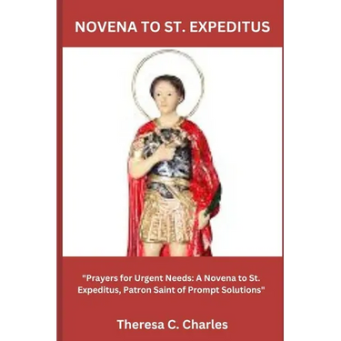 Novena to St. Expeditus: "Prayers for Urgent Needs: A Novena to St. Expeditus, Patron Saint of Prompt Solutions"