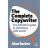 The Complete Copywriter: The Definitive Guide to Marketing with Words