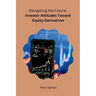 Navigating the Future: Investor Attitudes Toward Equity Derivatives