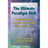 The Ultimate Paradigm Shift: A Guidebook for Creating the Life You Were Born to Live