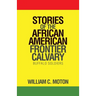 Stories of the African American Frontier Calvary: Buffalo Soldiers