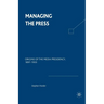 Managing the Press: Origins of the Media Presidency, 1897-1933