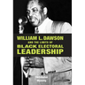 William L. Dawson and the Limits of Black Electoral Leadership