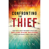 Confronting the Thief: Take Back What the Enemy Stole and Declare Divine Recovery Over Your Heart, Family, and Life
