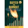 Buffer the Burnout: From Chaos to Calm A Guide to Purposeful Living