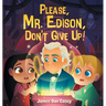 Please, Mr. Edison, Don't Give Up!