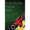 The Italian Food 2022: Authentic Regional Recipes of the Tradition