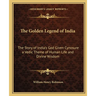 The Golden Legend of India: The Story of India's God Given Cynosure a Vedic Theme of Human Life and Divine Wisdom