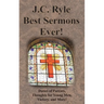 J.C. Ryle Best Sermons Ever!: Duties of Parents, Thoughts for Young Men, Victory, and More!