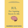 IUL For Aspiring Know It Alls