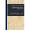 A Dictionary of Slang, Cant, and Vulgar Words