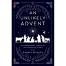 An Unlikely Advent: Extraordinary People of the Christmas Story