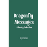 Dragonfly Messages A Poetry Collection