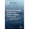 Historical Ecology, Archaeology and Biocultural Landscapes: Cross-Disciplinary Approaches to the Long Anthropocene