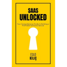 SaaS Unclocked: Your Comprehensive Guide to Building a Profitable Software Service