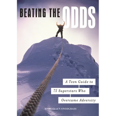 Beating the Odds: A Teen Guide to 75 Superstars Who Overcame Adversity