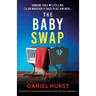 The Baby Swap: An addictive and unputdownable psychological thriller with a heart-stopping twist